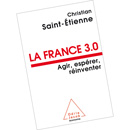 La France 3.0 : agir, espérer, réinventer (éditions Odile Jacob)